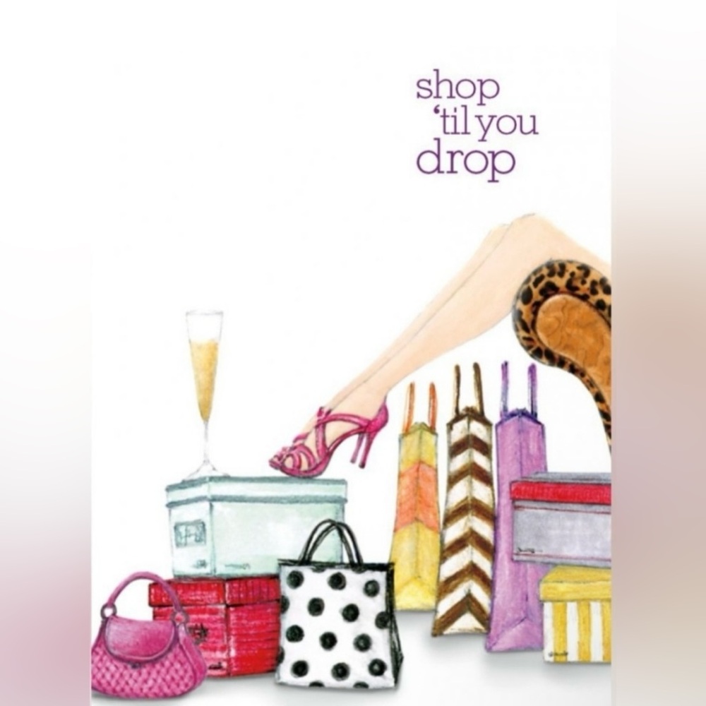Shop shop shop until you can’t  shop no more